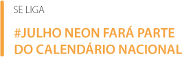 #Julho Neon fará parte do calendário nacional